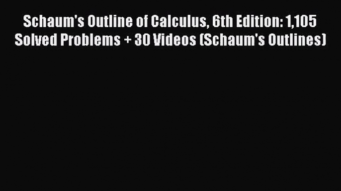 [PDF Download] Schaum's Outline of Calculus 6th Edition: 1105 Solved Problems + 30 Videos (Schaum's