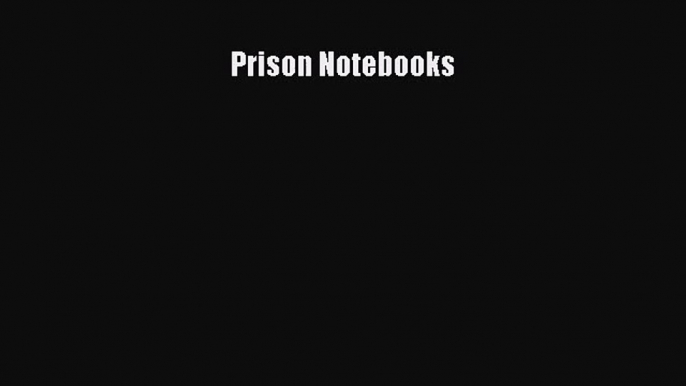 [PDF Download] Prison Notebooks [Download] Full Ebook