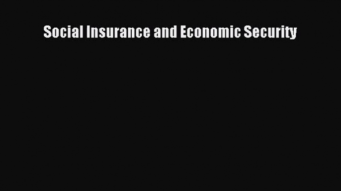 [PDF Download] Social Insurance and Economic Security [Read] Online