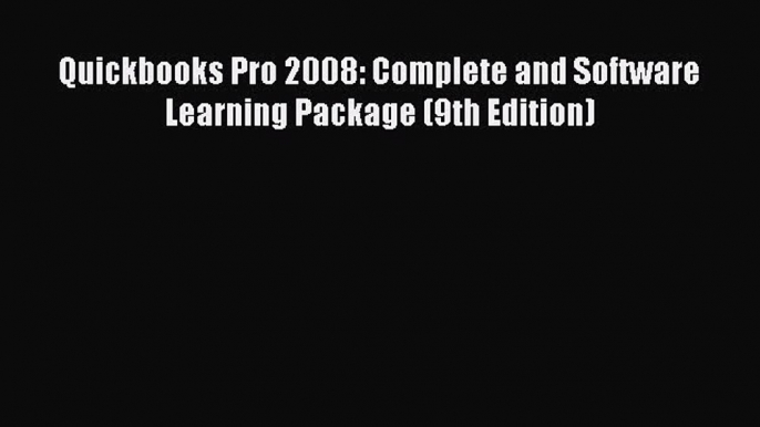 [PDF Download] Quickbooks Pro 2008: Complete and Software Learning Package (9th Edition) [Read]