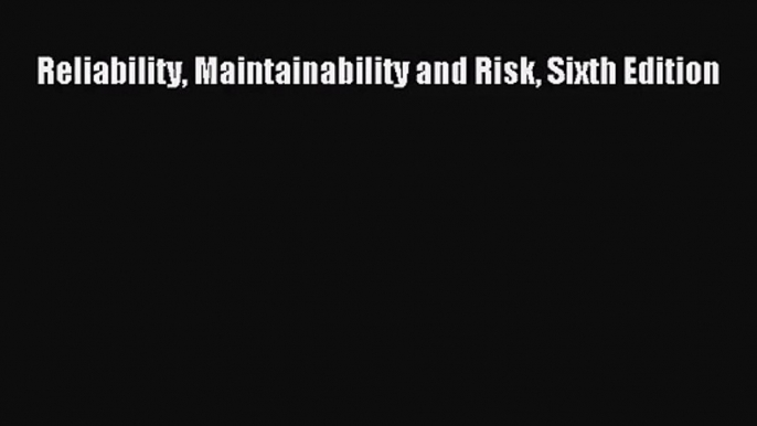 [PDF Download] Reliability Maintainability and Risk Sixth Edition [PDF] Full Ebook