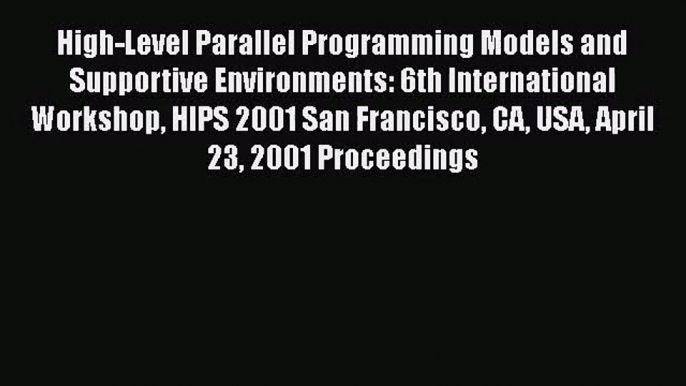 [PDF Download] High-Level Parallel Programming Models and Supportive Environments: 6th International