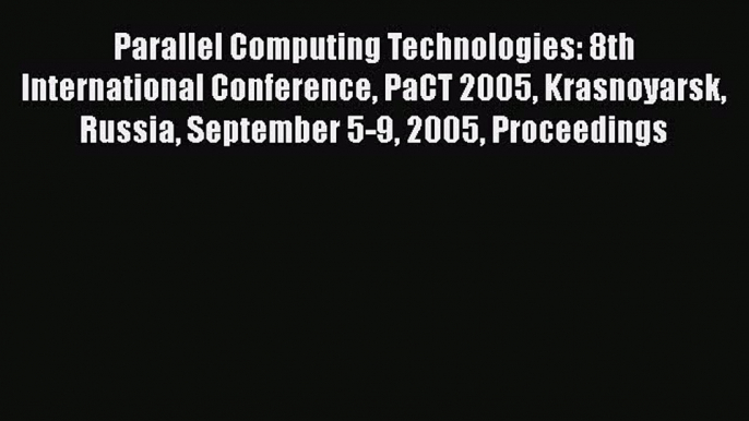 [PDF Download] Parallel Computing Technologies: 8th International Conference PaCT 2005 Krasnoyarsk