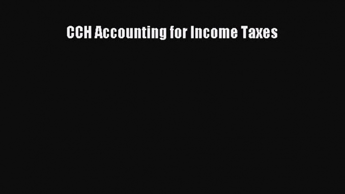 [PDF Download] CCH Accounting for Income Taxes [PDF] Online