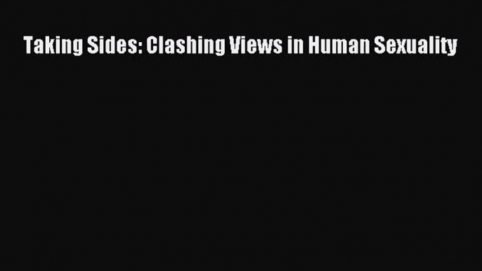 [PDF Download] Taking Sides: Clashing Views in Human Sexuality [PDF] Online