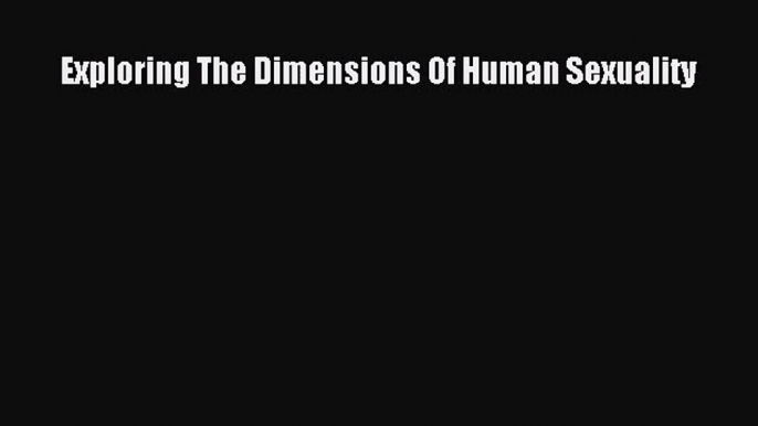 [PDF Download] Exploring The Dimensions Of Human Sexuality [Download] Online