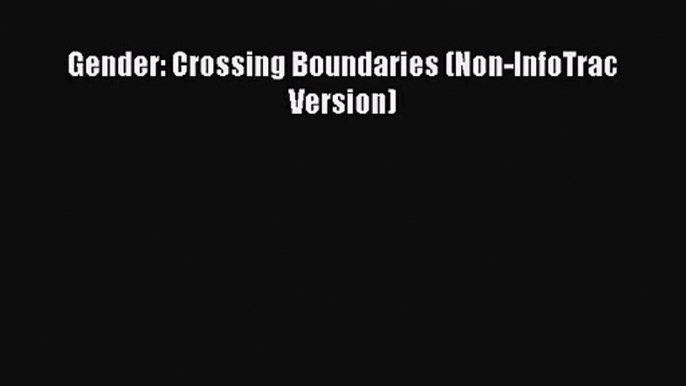 [PDF Download] Gender: Crossing Boundaries (Non-InfoTrac Version) [PDF] Online