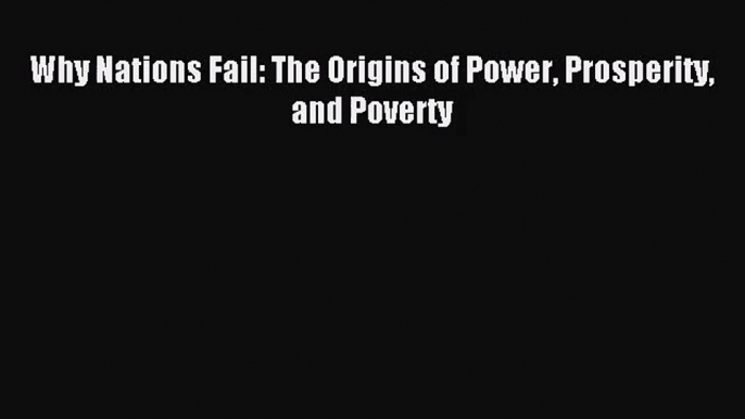 [PDF Download] Why Nations Fail: The Origins of Power Prosperity and Poverty [Read] Online