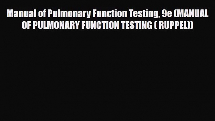 PDF Download Manual of Pulmonary Function Testing 9e (MANUAL OF PULMONARY FUNCTION TESTING