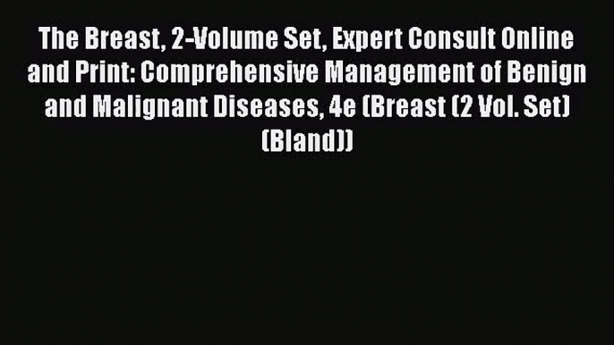 [PDF Download] The Breast 2-Volume Set Expert Consult Online and Print: Comprehensive Management