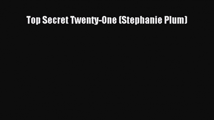 (PDF Download) Top Secret Twenty-One (Stephanie Plum) Download