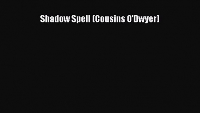 (PDF Download) Shadow Spell (Cousins O'Dwyer) PDF