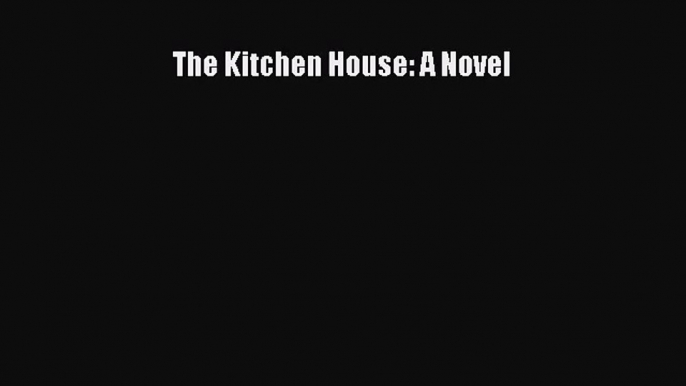 (PDF Download) The Kitchen House: A Novel PDF