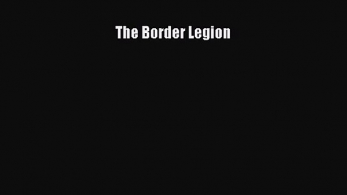 [PDF Download] The Border Legion [PDF] Full Ebook