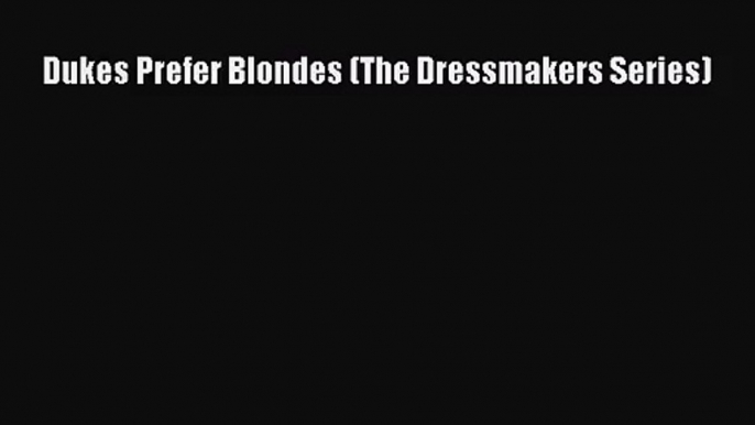 [PDF Download] Dukes Prefer Blondes (The Dressmakers Series) [PDF] Full Ebook