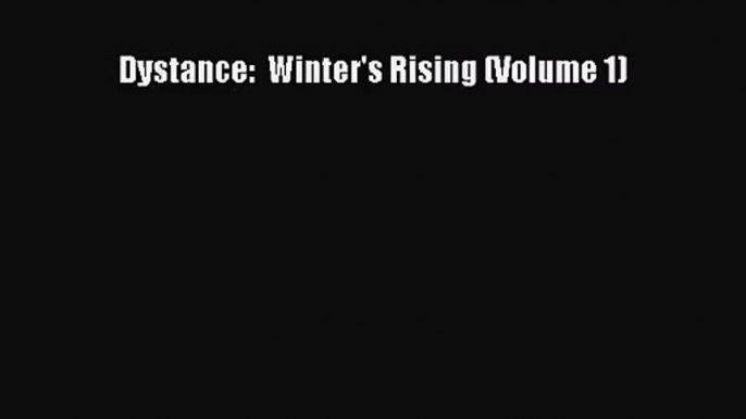 [PDF Download] Dystance:  Winter's Rising (Volume 1) [PDF] Full Ebook