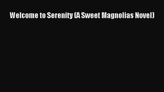 [PDF Download] Welcome to Serenity (A Sweet Magnolias Novel) [Read] Online