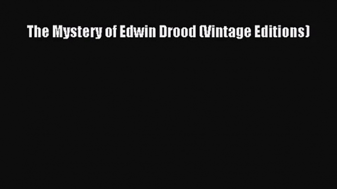 [PDF Download] The Mystery of Edwin Drood (Vintage Editions) [Download] Online