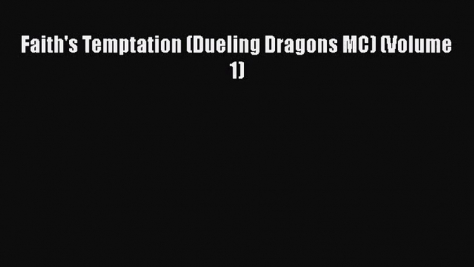 [PDF Download] Faith's Temptation (Dueling Dragons MC) (Volume 1) [Read] Full Ebook