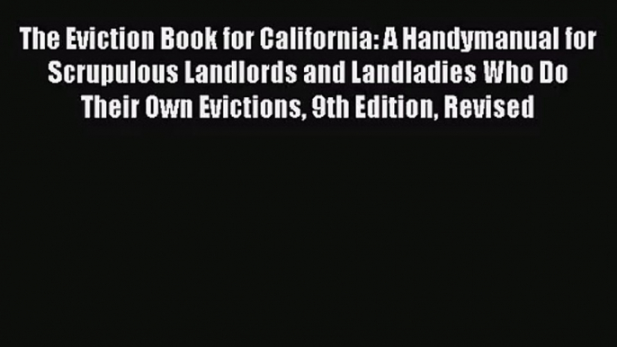 [PDF Download] The Eviction Book for California: A Handymanual for Scrupulous Landlords and