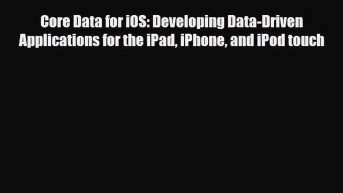 [PDF Download] Core Data for iOS: Developing Data-Driven Applications for the iPad iPhone and