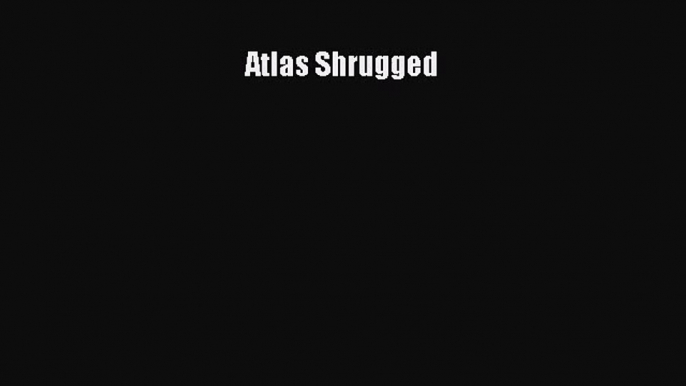 [PDF Download] Atlas Shrugged [Read] Online