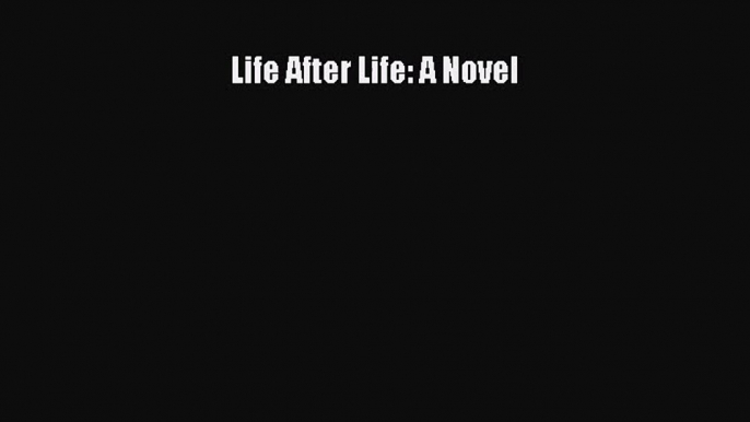 [PDF Download] Life After Life: A Novel [PDF] Online