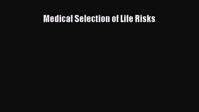 PDF Download Medical Selection of Life Risks Download Full Ebook