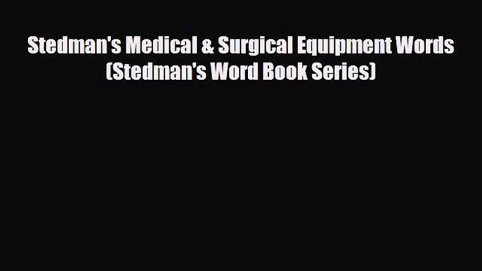 PDF Download Stedman's Medical & Surgical Equipment Words (Stedman's Word Book Series) Read