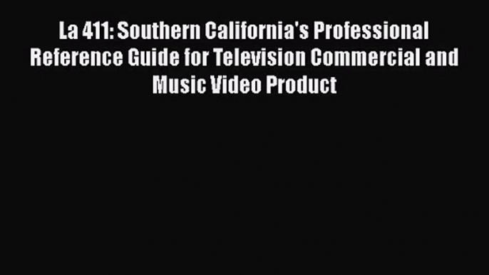 [PDF Download] La 411: Southern California's Professional Reference Guide for Television Commercial