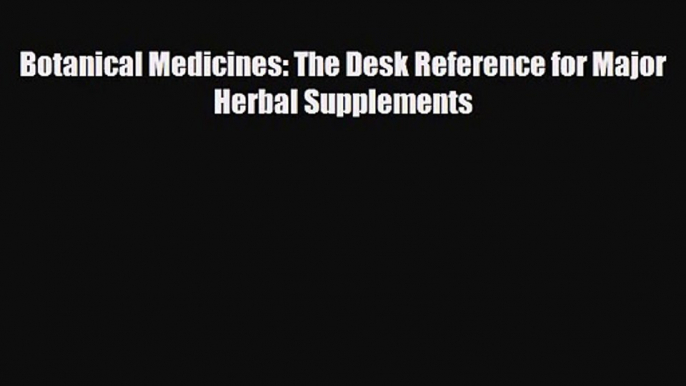 PDF Download Botanical Medicines: The Desk Reference for Major Herbal Supplements Read Online