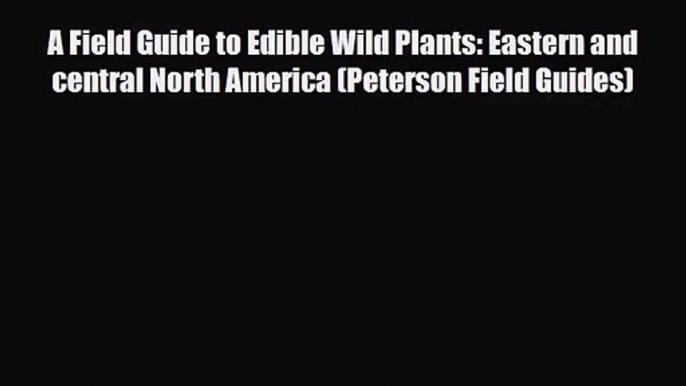 [PDF Download] A Field Guide to Edible Wild Plants: Eastern and central North America (Peterson