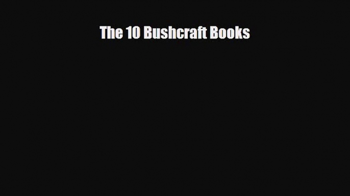 [PDF Download] The 10 Bushcraft Books [Read] Online