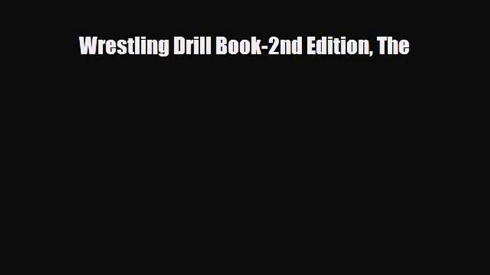 [PDF Download] Wrestling Drill Book-2nd Edition The [Read] Full Ebook