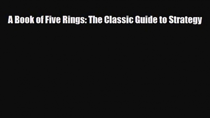 [PDF Download] A Book of Five Rings: The Classic Guide to Strategy [Download] Full Ebook