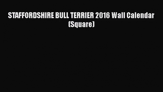 [PDF Download] STAFFORDSHIRE BULL TERRIER 2016 Wall Calendar (Square) [Read] Full Ebook