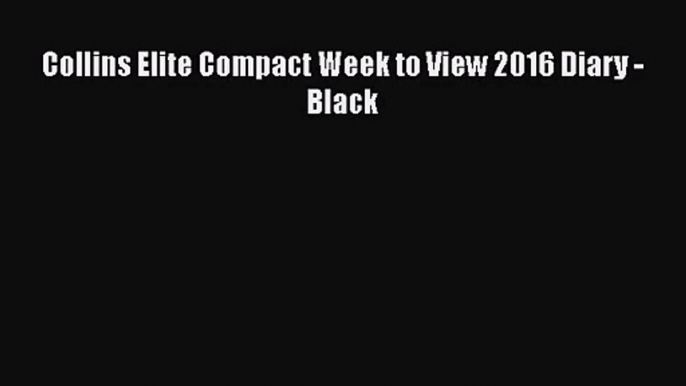 [PDF Download] Collins Elite Compact Week to View 2016 Diary - Black [Download] Online