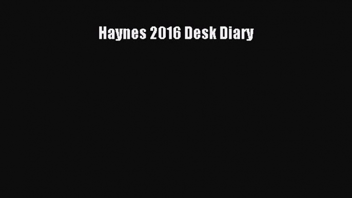 [PDF Download] Haynes 2016 Desk Diary [Download] Full Ebook