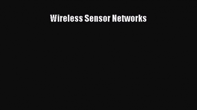 [PDF Download] Wireless Sensor Networks [Download] Online