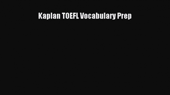 [PDF Download] Kaplan TOEFL Vocabulary Prep [Download] Online