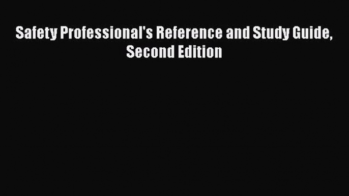 [PDF Download] Safety Professional's Reference and Study Guide Second Edition [PDF] Online