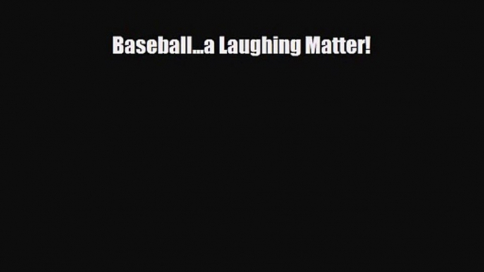 [PDF Download] Baseball...a Laughing Matter! [Read] Full Ebook