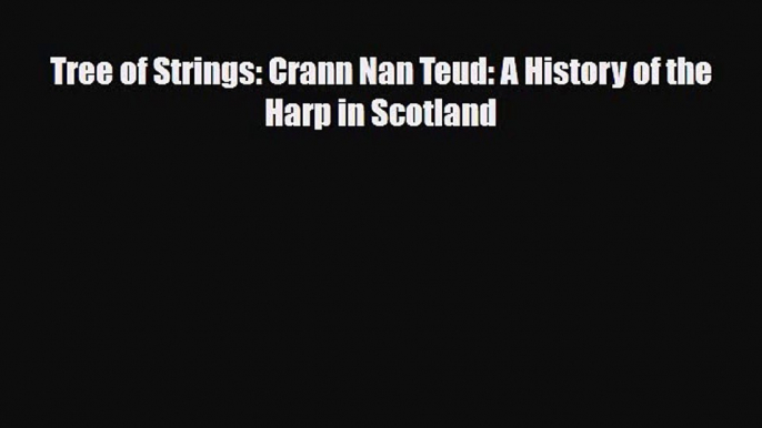 [PDF Download] Tree of Strings: Crann Nan Teud: A History of the Harp in Scotland [PDF] Full