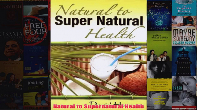 Download PDF  Natural to Supernatural Health FULL FREE