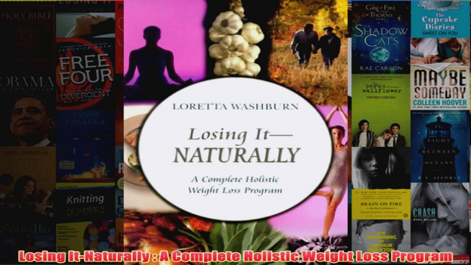 Download PDF  Losing ItNaturally  A Complete Holistic Weight Loss Program FULL FREE