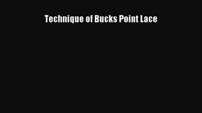 [PDF Download] Technique of Bucks Point Lace [PDF] Online