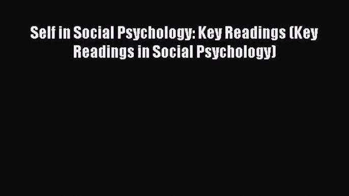 [PDF Download] Self in Social Psychology: Key Readings (Key Readings in Social Psychology)