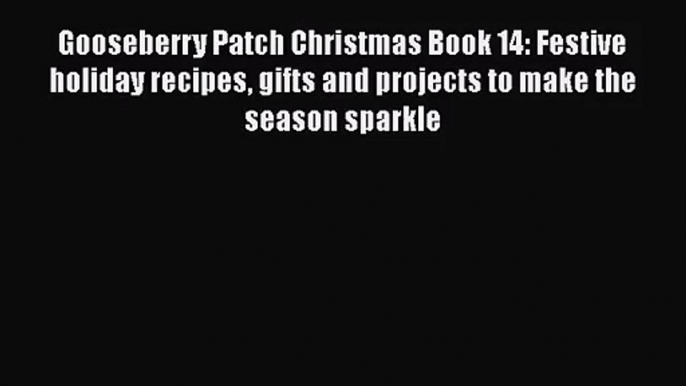 Read Gooseberry Patch Christmas Book 14: Festive holiday recipes gifts and projects to make