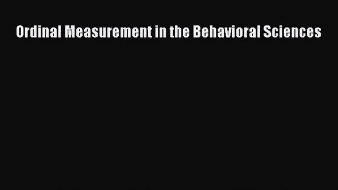 [PDF Download] Ordinal Measurement in the Behavioral Sciences [PDF] Online