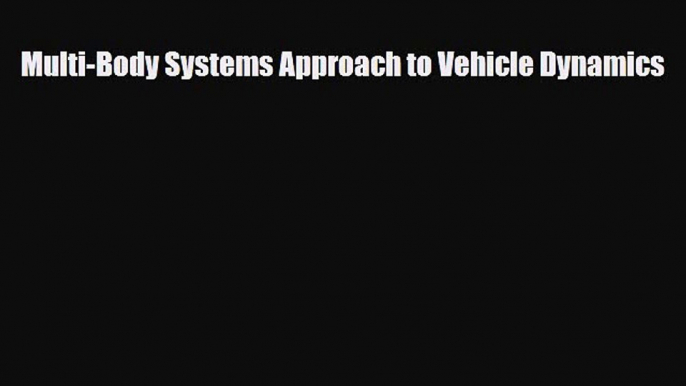 [PDF Download] Multi-Body Systems Approach to Vehicle Dynamics [Read] Full Ebook